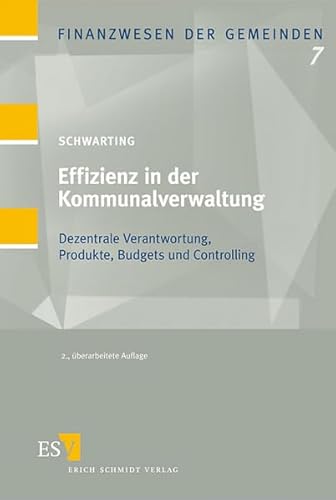 Effizienz in der Kommunalverwaltung 7: Dezentrale Verantwortung, Produkte, Budgets und Controlling (Finanzwesen der Gemeinden) von Erich Schmidt Verlag